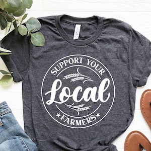 Support Your Local Farmers Shirt, Farmer Shirt, Farmers Market Shirt, Positive Farm Shirt, Funny Farm Shirt,Country Girl Tee, Pride Farmers