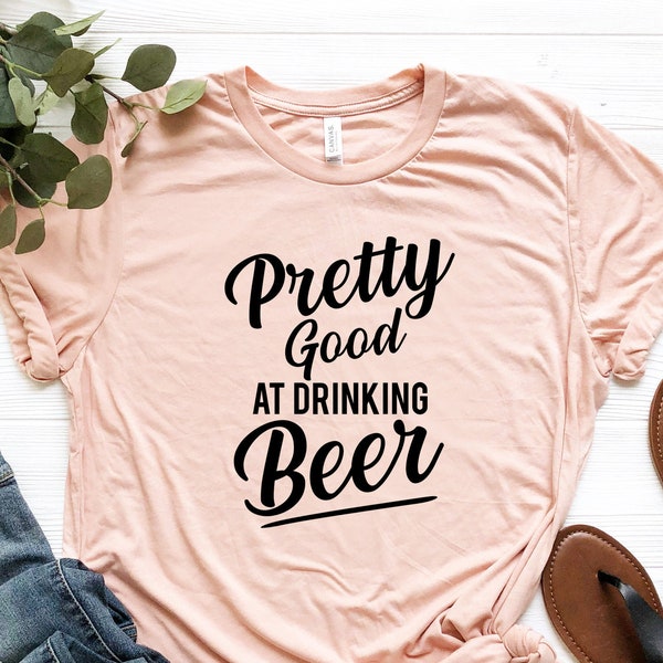 Pretty Good At Drinking Beer Shirt, Beer Drinker T-shirt, Alcohol Lover Outfit, Liquor Tee, Day Drinker Shirts, Beer Garment