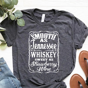 Smooth As Tennessee Whiskey Sweet As Strawberry Wine T-Shirt, Tennessee Whiskey Shirt, Country Music Shirt,Day Drinking Shirt, Whiskey Lover