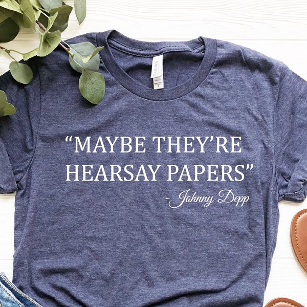 Johnny Dep Shirt, Johnny Depp, Maybe They're Hearsay Papers, Johnny Depp Shirt, Johnny Depp Trial, Tema Johnny Shirt, Johnny Fan T-Shirt