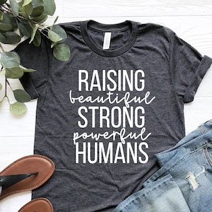 Raising Beautiful Strong Powerful Humans Women Empowerment Shirt, Feminist Gifts, Entrepreneur Mom Shirt, Gift for Mom, Mothers Day Tshirt
