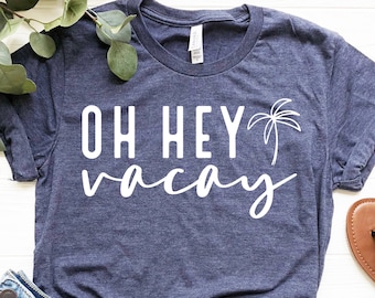 Oh Hey Vacay Shirt, Vacation Vibes Outfit, Summer Break T-shirt, Fun Vacation Garment, Beach Shirts, Outdoor Outfits, Summer Tee