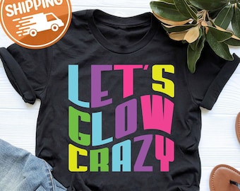 Let's Glow Crazy Shirt Gift For Party People, Glow Party Shirt, Glow In the Dark Tee, Glow Birthday Shirt,Glow Theme Party,Girl Birthday Tee