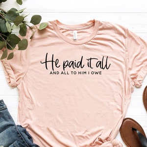 He Paid It All To Him I Owe Shirt,Easter Shirt,Easter Gift,Jesus Easter Shirt,He Is Risen Shirt,Christian Shirt,Religious Shirt