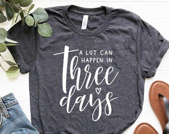 A Lot Can Happen In Three Days Shirt, Easter Day Shirt, Easter Gift,Jesus Easter Shirt, He Is Risen Shirt,Christian T-Shirt, Religious Shirt
