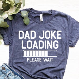 Funny Joke Loading Shirt, Gift for Dad, Dad T Shirt, Dad Joke Loading, Dad to be Gift, Funny Shirts, Sarcasm Tee, Dad Birthday Gift
