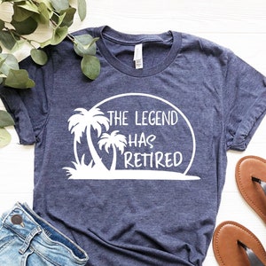 The Legend Has Retired Shirt,retirement T-shirt, Summer Outfit, Beach ...