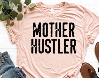 Mother Hustler Shirt, Funny Mom Shirt, Mom Shirt, Cute Mom Shirt, Awesome Mom Shirt, Shirts for Moms, Cool Mom Shirts, Gift For Mom