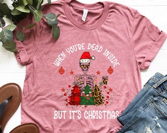 When You're Dead Inside But It's Christmas , Christmas Skeleton Shirt, Christmas Gifts, Sarcastic Shirt, Funny Christmas Tee, Holiday Shirt