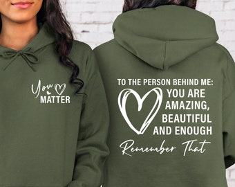 Dear Person Behind Me Hoodie, You Matter Hoodie, Mental Health Matters Hoodie, You Are Amazing Beautiful Enough Hoodie, Kindness Matters