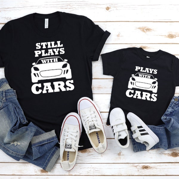 Still Plays With Cars T-Shirt, Gift For Child, Father Son T-Shirt, Matching T-shirt, Car Lover Shirt, Gift For Dad And Son, New Dad Gift
