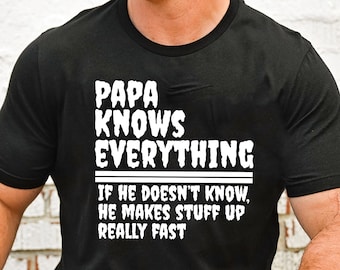 Papa Knows Everything Shirt, New Dad Shirt, Dad Shirt, Papa Shirt, Fathers Day Gift Shirt, Best Dad Shirt, Gift For Dad, Gift For Papa Shirt