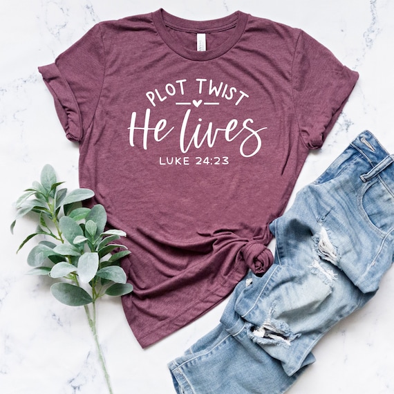 Plot Twist He Lives, Luke 24 23 Christian Jesus Apparel Plot Twist He Lives, Luke 24 23 Christian Jesus Apparel