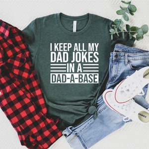 Funny Dad Shirt, Fathers Day Tshirt, Funny Fathers Day Gift, Best Dad T-Shirt, Gift for Dad, I Keep All My Jokes In A Dad-A-Base, Joking image 4