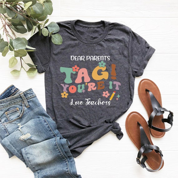 Dear Parents Tag You're It Love Teacher T-Shirt Summer Gifts Dear Parents Tag You're It Love Teacher T-Shirt Summer Gifts