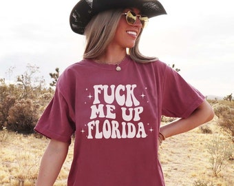 Fuck Me Up Florida Shirt, Comfort Colors, Florida Bachelorette Shirt, Spring Break Shirt, Funny Florida Shirt, Miami Bachelorette Shirt
