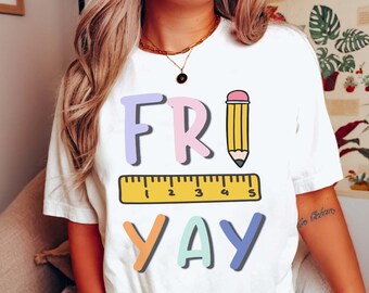 Friyay Shirt, Teacher Shirt, Funny Teacher Shirt, Happy Fri Yay Shirt, Teacher Team Shirt, Teacher Appreciation Gift, Kindergarten Teacher
