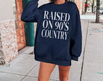 Country Music Sweatshirt, Raised on 90's Country Sweatshirt, Gift Her, Country Music Fan, Oversized Western Sweatshirt, Nashille Sweatshirt