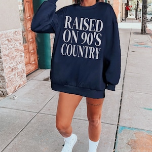 Country Music Sweatshirt, Raised on 90&#39;s Country Sweatshirt, Gift Her, Country Music Fan, Oversized Western Sweatshirt, Nashille Sweatshirt