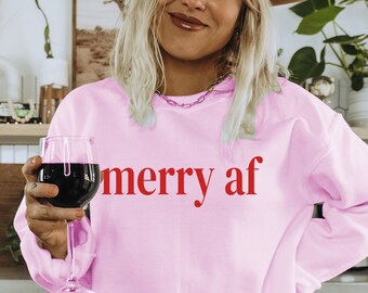 Funny Christmas Sweatshirt, Merry AF Sweatshirt, Holiday Sweater, Gift for Her, Womens Xmas Sweatshirt, Christmas Tee, Trendy Christmas