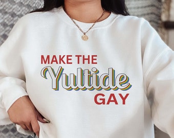 Make the Yultide Gay Sweatshirt, Christmas Sweater, Christmas Sweatshirt, LGBTQ Sweatshirt, Gay Christmas Shirt, Holiday Apparel