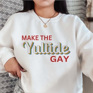 Make the Yultide Gay Sweatshirt, Christmas Sweater, Christmas Sweatshirt, LGBTQ Sweatshirt, Gay Christmas Shirt, Holiday Apparel