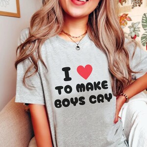 I Love To Make Boys Cry Shirt, Funny Shirt, Y2k Shirt, 2000s Aesthetic Shirt, Meme Shirt, Girly Shirt, Cute Shirt