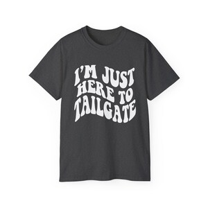 I'm Just Here To Tailgate Shirt - Unisex - Tailgate T-Shirt - Game Day Shirt - Football Shirt - Football Fan Shirt - Tailgating SZN image 4