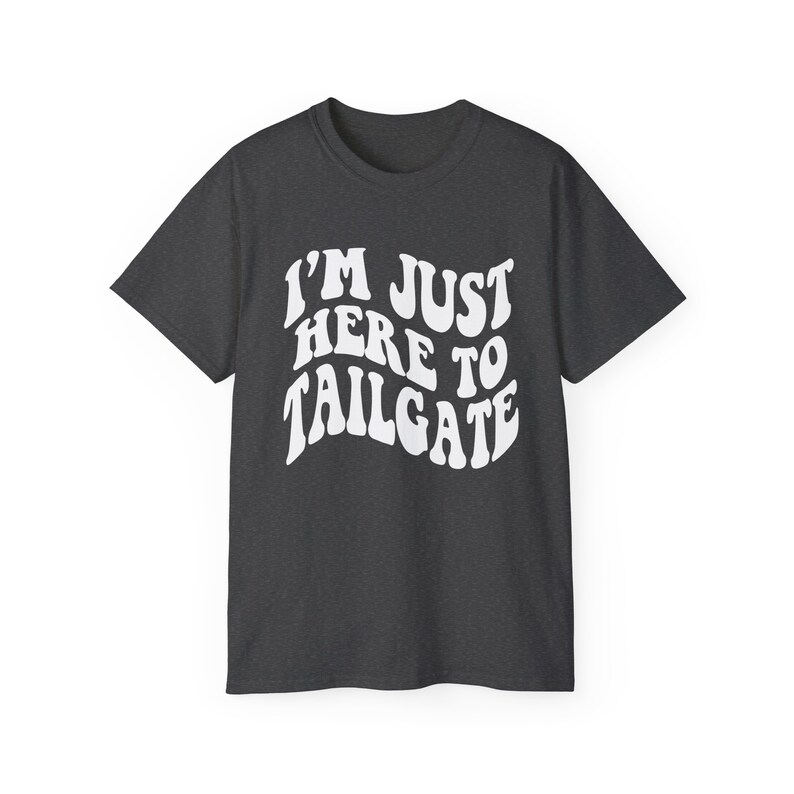 I'm Just Here To Tailgate Shirt - Unisex - Tailgate T-Shirt - Game Day Shirt - Football Shirt - Football Fan Shirt - Tailgating SZN image 4