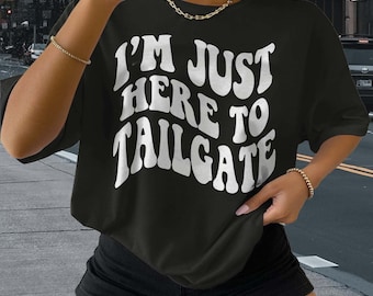 I'm Just Here To Tailgate Shirt - Unisex - Tailgate T-Shirt - Game Day Shirt - Football Shirt - Football Fan Shirt - Tailgating SZN