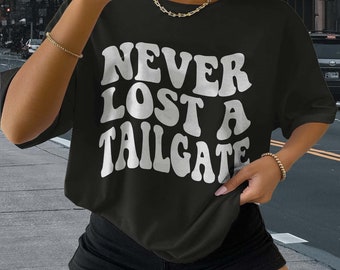 Never Lost a Tailgate Shirt, Game Day Shirt, Football Shirt, Tailgating Shirt, Gift for Her, Trendy Sports Shirt, Womens Sports Apparel