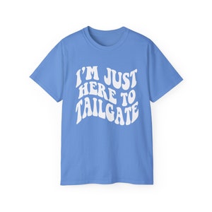 I'm Just Here To Tailgate Shirt - Unisex - Tailgate T-Shirt - Game Day Shirt - Football Shirt - Football Fan Shirt - Tailgating SZN image 3