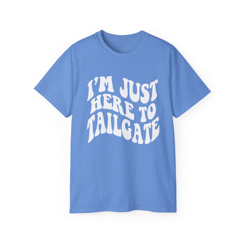 I'm Just Here To Tailgate Shirt - Unisex - Tailgate T-Shirt - Game Day Shirt - Football Shirt - Football Fan Shirt - Tailgating SZN image 3