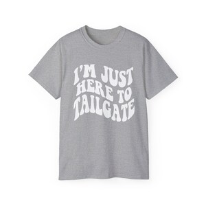I'm Just Here To Tailgate Shirt - Unisex - Tailgate T-Shirt - Game Day Shirt - Football Shirt - Football Fan Shirt - Tailgating SZN image 9
