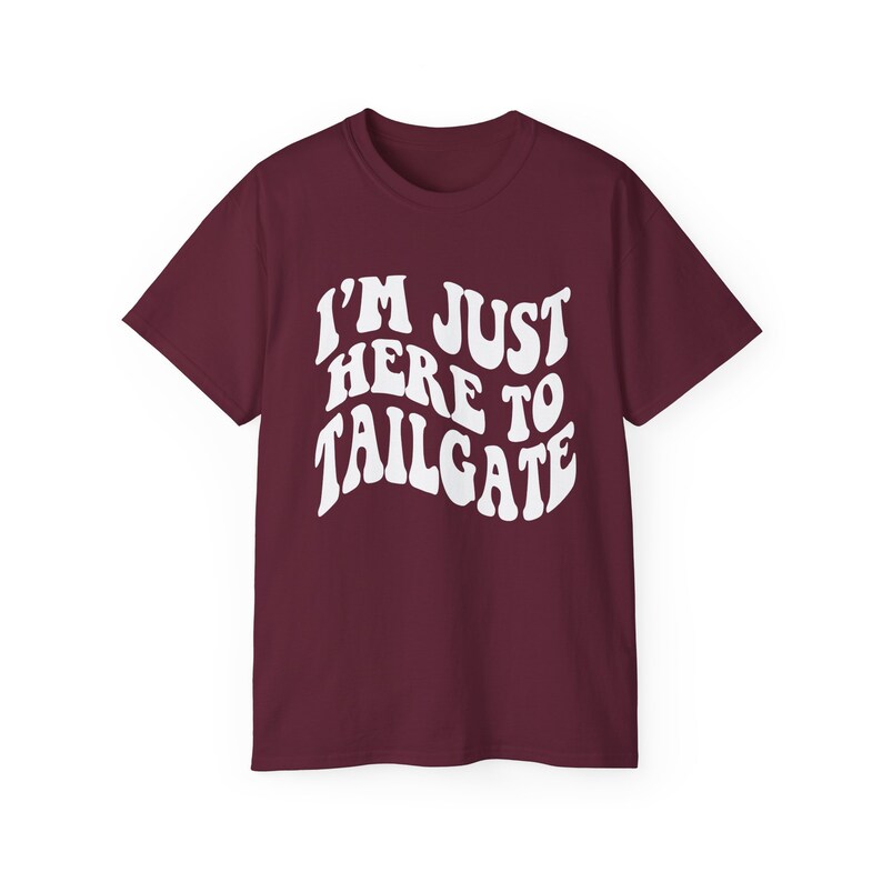 I'm Just Here To Tailgate Shirt - Unisex - Tailgate T-Shirt - Game Day Shirt - Football Shirt - Football Fan Shirt - Tailgating SZN image 5
