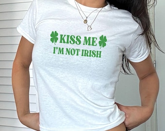 Kiss Me I'm Not Irish, Irish Baby Tee, St Patrick's Day Baby Tee, Y2K Tee, Shamrock Tee, Lucky Tee, St Paddy's Day, Irish tee, Green Tee