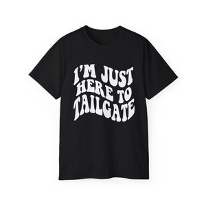 I'm Just Here To Tailgate Shirt - Unisex - Tailgate T-Shirt - Game Day Shirt - Football Shirt - Football Fan Shirt - Tailgating SZN image 10