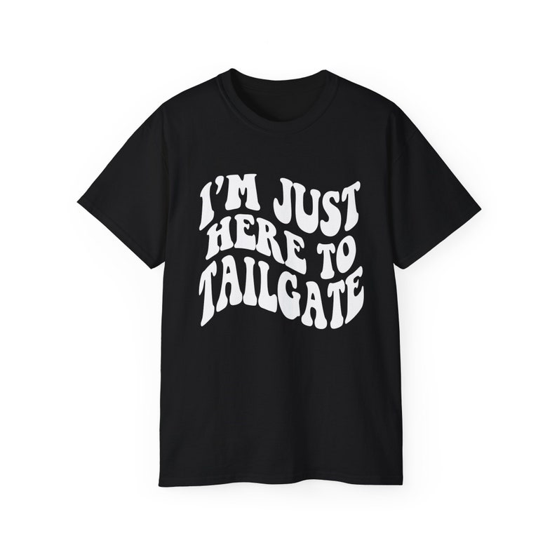 I'm Just Here To Tailgate Shirt - Unisex - Tailgate T-Shirt - Game Day Shirt - Football Shirt - Football Fan Shirt - Tailgating SZN image 10