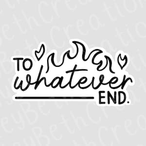 Throne of Glass Sticker | To Whatever End | Waterproof Sticker | TOG Sticker | Aelin Galathynius