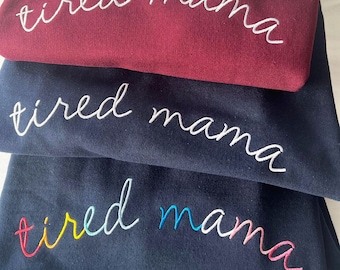 Embroidered 'Tired Mama' Sweatshirt- Cosy Sweater - Mother's Day Jumper Gift