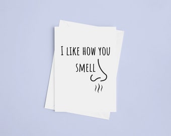 I Like How You Smell - Valentines/Birthday/Blank/Personalised Card