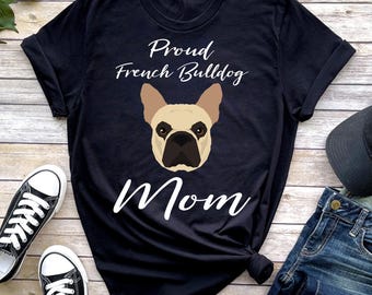 Proud French Bulldog Mom T-Shirt, Dog Lover Gift