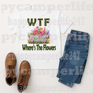 WTF Where’s the Flowers PNG | Funny Farm Life Digital Download | HCL Rural Humor Graphic | Gardening Sublimation Design