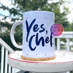 Yes, Chef mug - for anyone who worked in a kitchen and/or enjoy TV shows about the culinary life