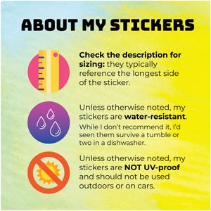 May include: Informational graphic titled "ABOUT MY STICKERS" with text explaining sticker sizing, water resistance, and UV protection. Includes icons of a ruler, water drops, and a sun with a prohibition symbol.