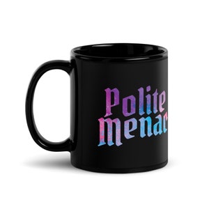 Polite Menace black glossy ceramic mug - 12oz or 15oz