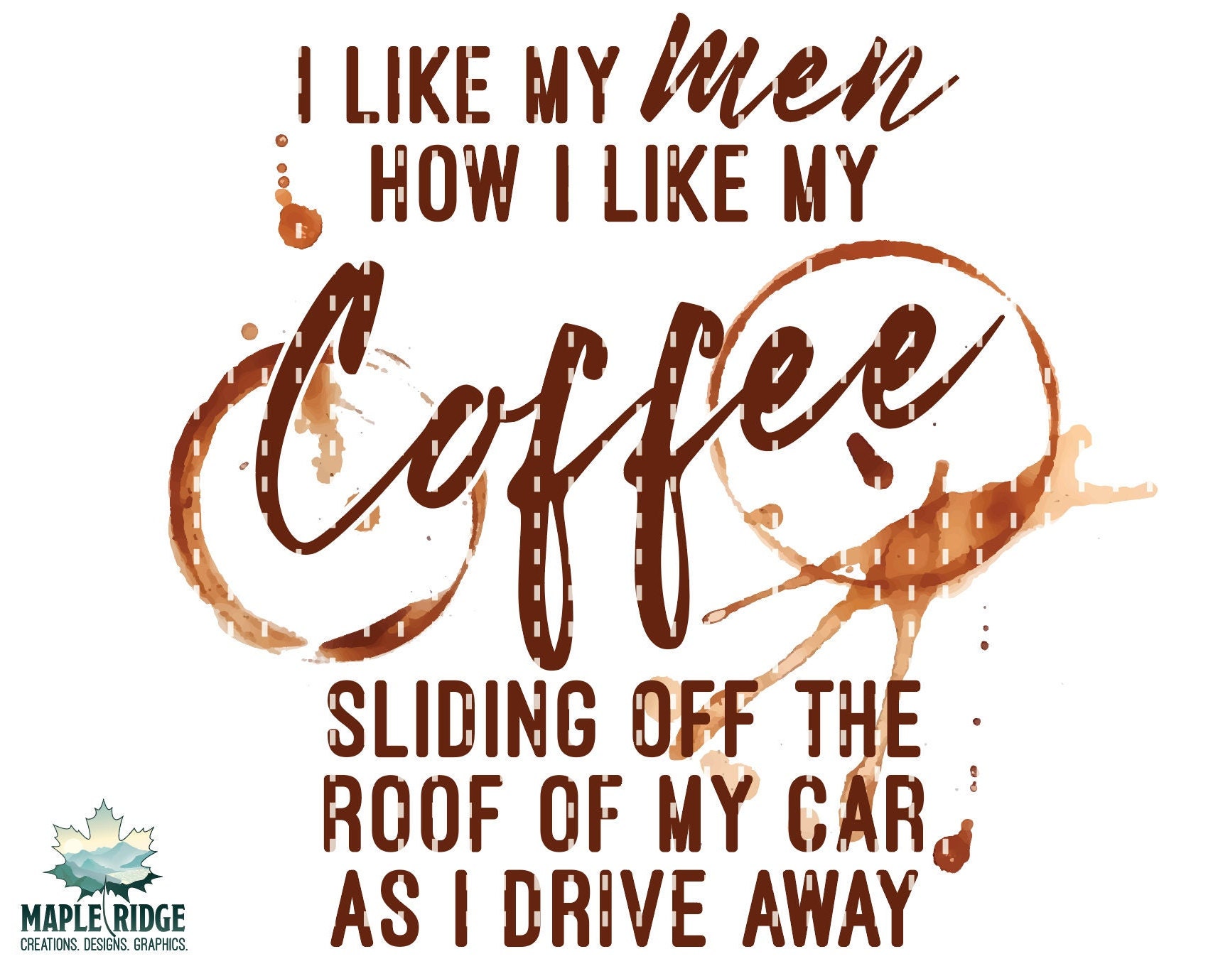 I Like My Men Like I Like My Coffee. Sliding Off The Roof Of My