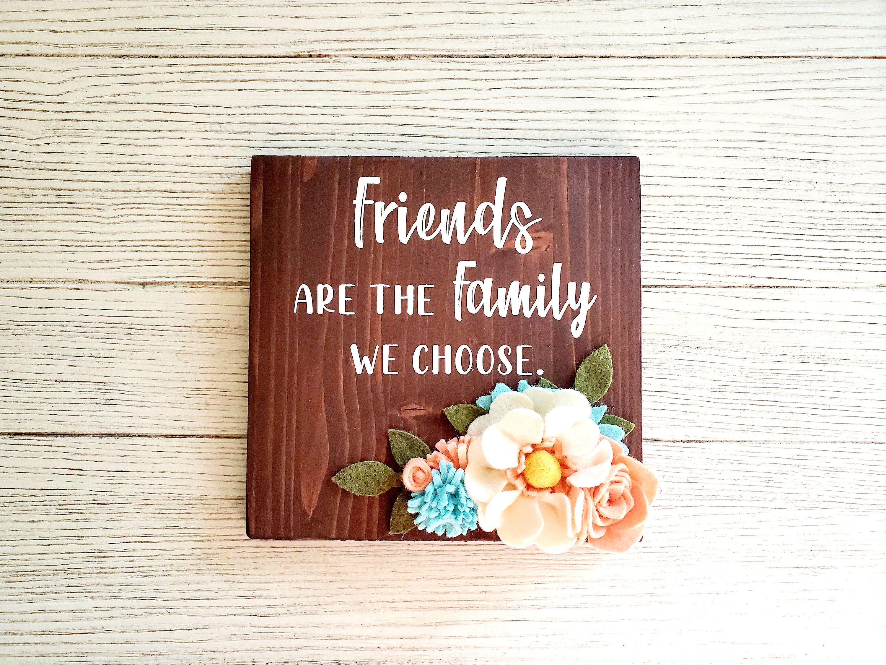 Friends Are The Family We Choose Sign with felt flowers Felt Etsy