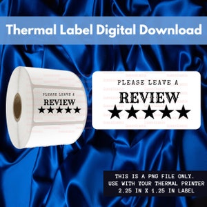 May include: A digital download image featuring a roll of white thermal labels and a single label. The labels display the text "PLEASE LEAVE A REVIEW" with five black stars. The image also includes the text "THIS IS A PNG FILE ONLY. USE WITH YOUR THERMAL PRINTER 2.25 IN X 1.25 IN LABEL."