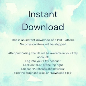 K&ouml;nnte beinhalten: Eine digitale Grafik auf einem hellblauen Aquarellhintergrund mit dem Text: Instant Download. This is an instant download of a PDF Pattern. No physical item will be shipped. After purchasing, the file will be available in your Etsy account.